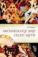 Archäologie und keltischer Mythos: Eine Erkundung - Archaeology and Celtic Myth: An Exploration