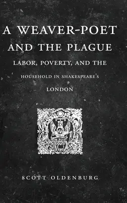 Ein Weberdichter und die Pest: Arbeit, Armut und der Haushalt in Shakespeares London - A Weaver-Poet and the Plague: Labor, Poverty, and the Household in Shakespeare's London