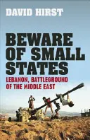 Vorsicht vor Kleinstaaten - Libanon, Schlachtfeld des Nahen Ostens - Beware of Small States - Lebanon, Battleground of the Middle East