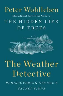 Der Wetterdetektiv: Die geheimen Zeichen der Natur wiederentdecken - The Weather Detective: Rediscovering Nature's Secret Signs