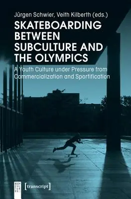 Skateboarding zwischen Subkultur und Olympischen Spielen: Eine Jugendkultur unter dem Druck von Kommerzialisierung und Sportifizierung - Skateboarding Between Subculture and the Olympics: A Youth Culture Under Pressure from Commercialization and Sportification