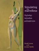 Das Wunderbare simulieren: Psychologie - Surrealismus - Postmoderne - Simulating the Marvellous: Psychology - Surrealism - Postmodernism