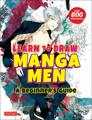 Lernen Sie Manga-Männer zu zeichnen: Ein Leitfaden für Anfänger (mit über 600 Illustrationen) - Learn to Draw Manga Men: A Beginner's Guide (with Over 600 Illustrations)