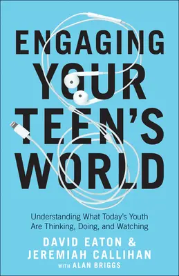 Engaging Your Teen's World: Verstehen, was die Jugend von heute denkt, tut und sieht - Engaging Your Teen's World: Understanding What Today's Youth Are Thinking, Doing, and Watching