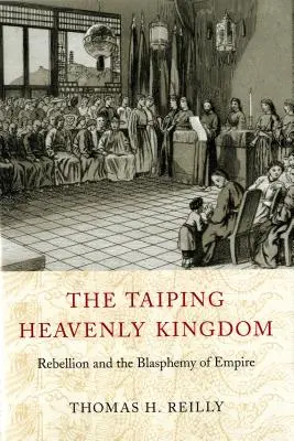 Das himmlische Königreich der Taiping: Rebellion und die Blasphemie des Kaiserreichs - The Taiping Heavenly Kingdom: Rebellion and the Blasphemy of Empire