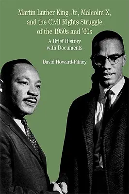 Martin Luther King, Jr., Malcolm X und der Kampf um die Bürgerrechte in den 1950er und 1960er Jahren: Eine kurze Geschichte mit Dokumenten - Martin Luther King, Jr., Malcolm X, and the Civil Rights Struggle of the 1950s and 1960s: A Brief History with Documents