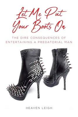 Lass mich deine Stiefel anziehen: Die schlimmen Folgen der Unterhaltung eines räuberischen Mannes - Let Me Put Your Boots On: The Dire Consequences of Entertaining a Predatorial Man