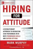 Einstellung aufgrund der Einstellung: Ein revolutionäres Konzept für die Einstellung und Auswahl von Mitarbeitern mit herausragenden Fähigkeiten und hervorragender Einstellung - Hiring for Attitude: A Revolutionary Approach to Recruiting and Selecting People Withboth Tremendous Skills and Superb Attitude