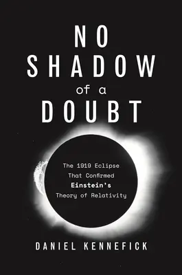 Kein Schatten eines Zweifels: Die Sonnenfinsternis von 1919, die Einsteins Relativitätstheorie bestätigte - No Shadow of a Doubt: The 1919 Eclipse That Confirmed Einstein's Theory of Relativity