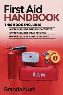 Erste-Hilfe-Handbuch: Dieses Buch enthält: Wie man sich von Unfällen in der Wildnis heilt + Wie man sich von Unfällen in der Stadt heilt + Wie man sich von Unfällen im Haushalt heilt - First Aid Handbook: This book includes: How to Heal from Wilderness Accidents + How to Heal from Urban Accidents + How to Heal from Domest