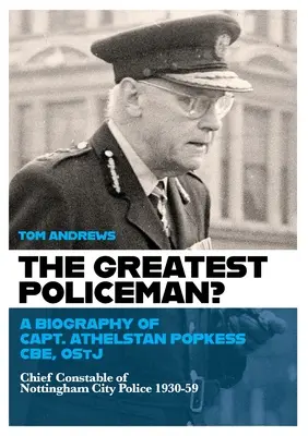 Der größte Polizist: Eine Biographie von Captain Athelstan Popkess - The Greatest Policeman?: A Biography of Capt Athelstan Popkess