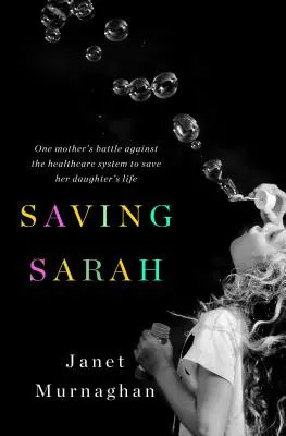 Saving Sarah: Der Kampf einer Mutter gegen das Gesundheitssystem, um das Leben ihrer Tochter zu retten - Saving Sarah: One Mother's Battle Against the Health Care System to Save Her Daughter's Life