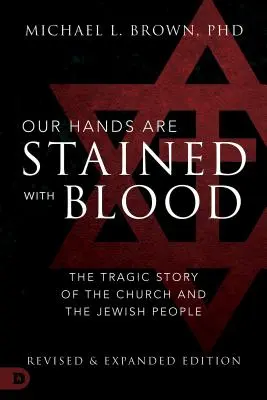 Unsere Hände sind mit Blut befleckt: Die tragische Geschichte der Kirche und des jüdischen Volkes - Our Hands Are Stained with Blood: The Tragic Story of the Church and the Jewish People