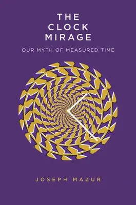 Das Trugbild der Uhr: Unser Mythos der gemessenen Zeit - The Clock Mirage: Our Myth of Measured Time