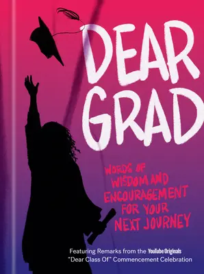 Dear Grad: Worte der Weisheit und Ermutigung für Ihre nächste Reise - Dear Grad: Words of Wisdom and Encouragement for Your Next Journey