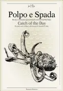 Polpo E Spada: Der Fang des Tages: Rezepte und kulinarische Abenteuer in Süditalien - Polpo E Spada: Catch of the Day: Recipes and Culinary Adventures in Southern Italy