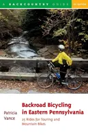 Backroad Bicycling in Eastern Pennsylvania: 25 Fahrten für Touren- und Mountainbikes - Backroad Bicycling in Eastern Pennsylvania: 25 Rides for Touring and Mountain Bikes