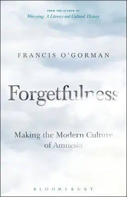Vergessenheit: Die Entstehung der modernen Kultur der Amnesie - Forgetfulness: Making the Modern Culture of Amnesia