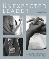 Die unerwartete Führungskraft: Die Erforschung der wahren Natur von Werten, Authentizität und moralischen Zielen in der Bildung - The Unexpected Leader: Exploring the Real Nature of Values, Authenticity and Moral Purpose in Education