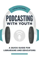 Podcasting mit Jugendlichen: Eine Kurzanleitung für Bibliothekare und Pädagogen - Podcasting with Youth: A Quick Guide for Librarians and Educators