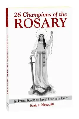 26 Meister des Rosenkranzes: Der unverzichtbare Leitfaden zu den größten Helden des Rosenkranzes - 26 Champions of the Rosary: The Essential Guide to the Greatest Heroes of the Rosary