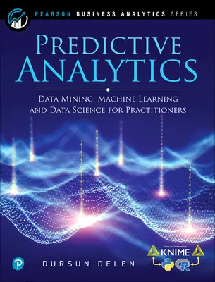 Vorhersagende Analytik: Data Mining, maschinelles Lernen und Datenwissenschaft für Praktiker, 2. - Predictive Analytics: Data Mining, Machine Learning and Data Science for Practitioners, 2nd Edition