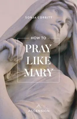 Wie man wie Maria betet - How to Pray Like Mary