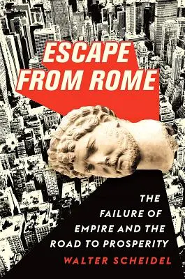 Flucht aus Rom: Das Scheitern des Imperiums und der Weg zum Wohlstand - Escape from Rome: The Failure of Empire and the Road to Prosperity