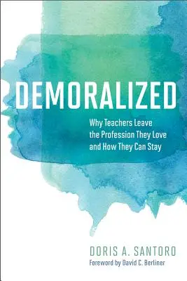 Demoralisiert: Warum Lehrer den Beruf verlassen, den sie lieben, und wie sie bleiben können - Demoralized: Why Teachers Leave the Profession They Love and How They Can Stay