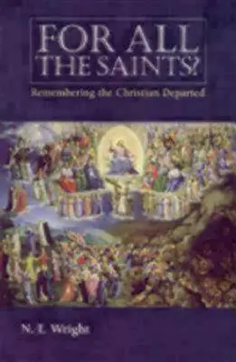 Für alle Heiligen: Das Gedenken an die verstorbenen Christen - For All the Saints: Remembering the Christians Departed