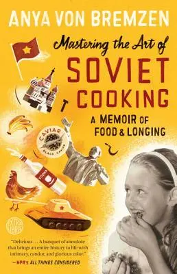 Die Kunst des sowjetischen Kochens beherrschen: Eine Erinnerung an Essen und Sehnsucht - Mastering the Art of Soviet Cooking: A Memoir of Food and Longing