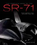 Das komplette Buch über die SR-71 Blackbird: Das illustrierte Profil jedes Flugzeugs, jeder Crew und jedes Durchbruchs des schnellsten Tarnkappenflugzeugs der Welt - The Complete Book of the SR-71 Blackbird: The Illustrated Profile of Every Aircraft, Crew, and Breakthrough of the World's Fastest Stealth Jet