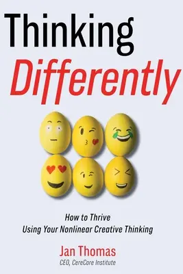 Anders denken: Wie Sie mit Ihrem nichtlinearen kreativen Denken Erfolg haben - Thinking Differently: How to Thrive Using Your Nonlinear Creative Thinking