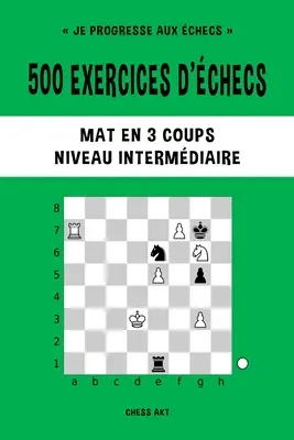 500 Prüfungsaufgaben, Mat en 3 coups, Niveau Intermdiaire - 500 exercices d'checs, Mat en 3 coups, Niveau Intermdiaire