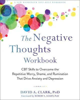 Das Arbeitsbuch Negative Gedanken: CBT-Fähigkeiten zur Überwindung der wiederkehrenden Sorgen, Scham und Grübeleien, die Angst und Depression verursachen - The Negative Thoughts Workbook: CBT Skills to Overcome the Repetitive Worry, Shame, and Rumination That Drive Anxiety and Depression