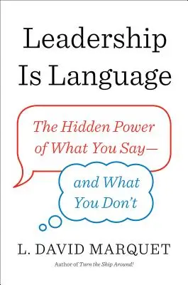 Führung ist Sprache: Die verborgene Macht dessen, was Sie sagen - und was Sie nicht tun - Leadership Is Language: The Hidden Power of What You Say--And What You Don't