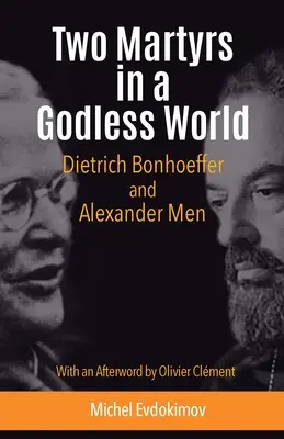 Zwei Märtyrer in einer gottlosen Welt: Dietrich Bonhoeffer und Alexander Men - Two Martyrs in a Godless World: Dietrich Bonhoeffer and Alexander Men