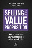 Verkaufen Sie Ihr Wertversprechen: Wie Sie Ihr Unternehmen in eine Verkaufsorganisation verwandeln - Selling Your Value Proposition: How to Transform Your Business Into a Selling Organization