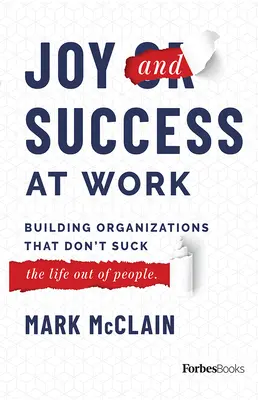 Freude und Erfolg bei der Arbeit: Wie man Organisationen aufbaut, die den Menschen nicht das Leben aussaugen - Joy and Success at Work: Building Organizations That Don't Suck (the Life Out of People)