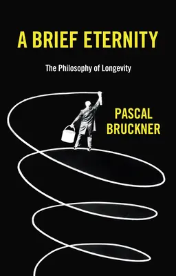 Eine kurze Ewigkeit: Die Philosophie der Langlebigkeit - A Brief Eternity: The Philosophy of Longevity