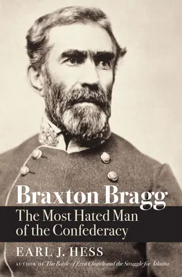 Braxton Bragg: Der meistgehasste Mann der Konföderation - Braxton Bragg: The Most Hated Man of the Confederacy