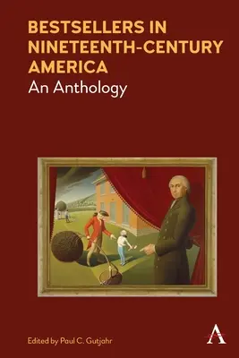 Bestseller im Amerika des neunzehnten Jahrhunderts: Eine Anthologie - Bestsellers in Nineteenth-Century America: An Anthology