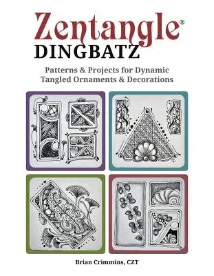 Zentangle Dingbatz: Muster und Projekte für dynamisch verschlungene Ornamente und Dekorationen - Zentangle Dingbatz: Patterns & Projects for Dynamic Tangled Ornaments & Decorations