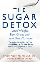Zuckerentgiftung - Gewicht verlieren, sich großartig fühlen und um Jahre jünger aussehen - Sugar Detox - Lose Weight, Feel Great and Look Years Younger