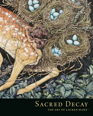 Heilige Verwesung: Die Kunst von Lauren Marx - Sacred Decay: The Art of Lauren Marx