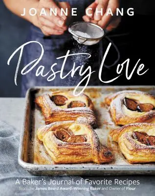 Liebe zum Gebäck: Ein Bäckertagebuch mit Lieblingsrezepten - Pastry Love: A Baker's Journal of Favorite Recipes