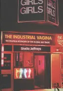 Die industrielle Vagina: Die politische Ökonomie des globalen Sexhandels - The Industrial Vagina: The Political Economy of the Global Sex Trade