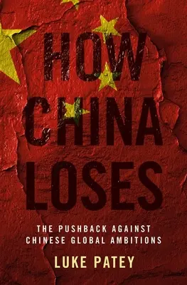 Wie China verliert: Die Gegenwehr gegen Chinas globale Ambitionen - How China Loses: The Pushback Against Chinese Global Ambitions