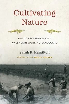 Die Natur kultivieren: Die Erhaltung einer valencianischen Arbeitslandschaft - Cultivating Nature: The Conservation of a Valencian Working Landscape