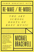 Re-make/Re-model - Die Kunstschulwurzeln von Roxy Music - Re-make/Re-model - The Art School Roots of Roxy Music